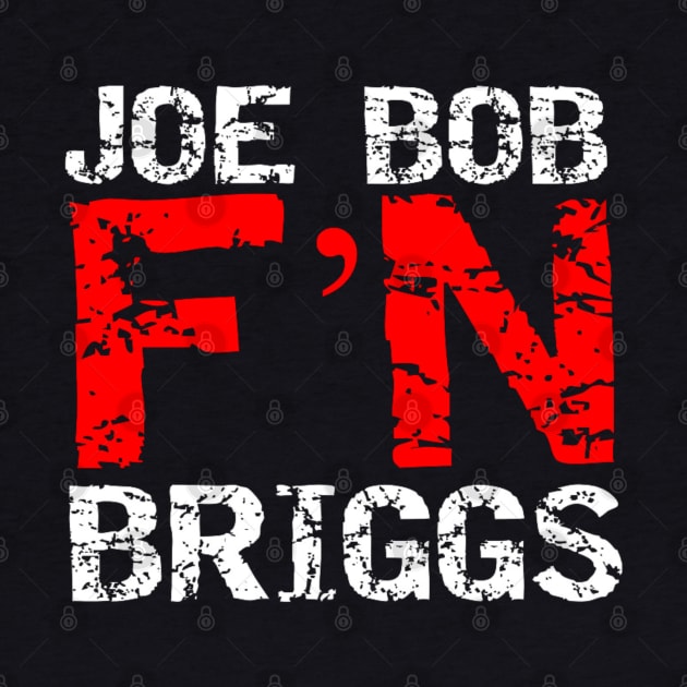 Joe Bob F'N Briggs by capognad